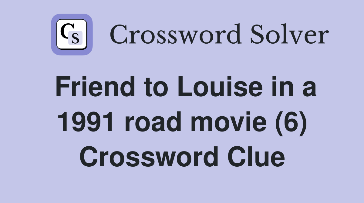 Friend to Louise in a 1991 road movie (6) Crossword Clue