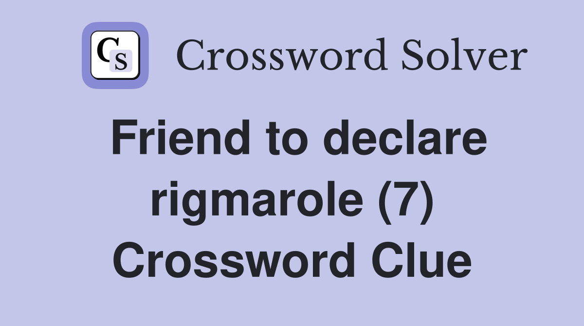 Friend to declare rigmarole (7) Crossword Clue