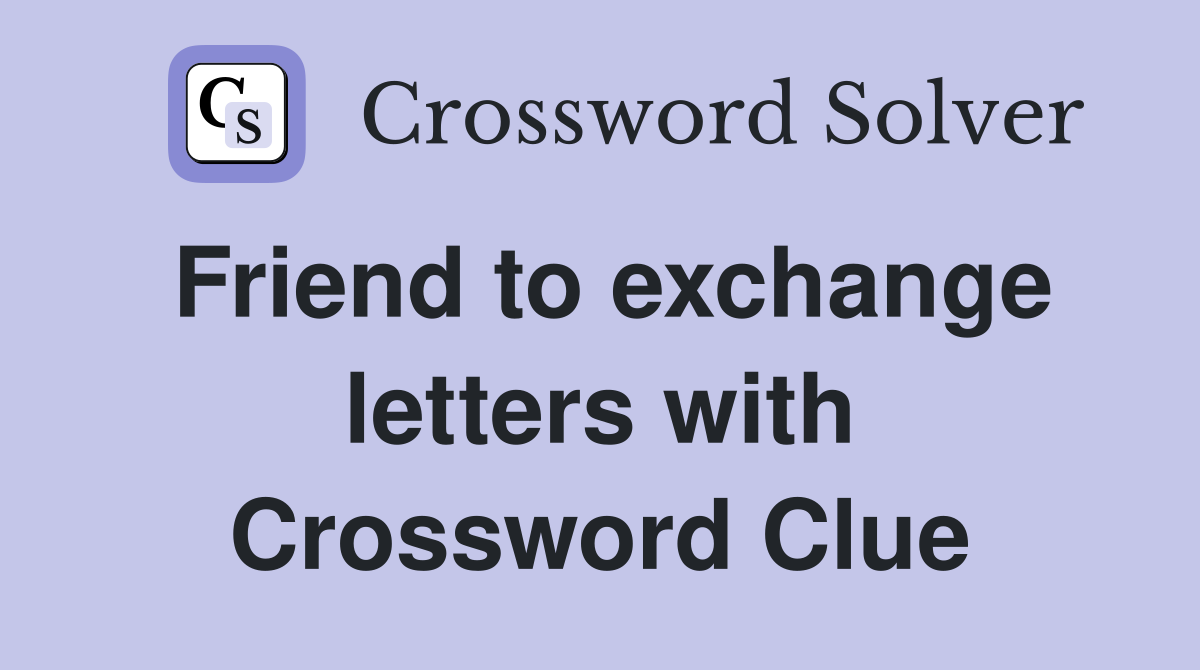 Friend to exchange letters with Crossword Clue