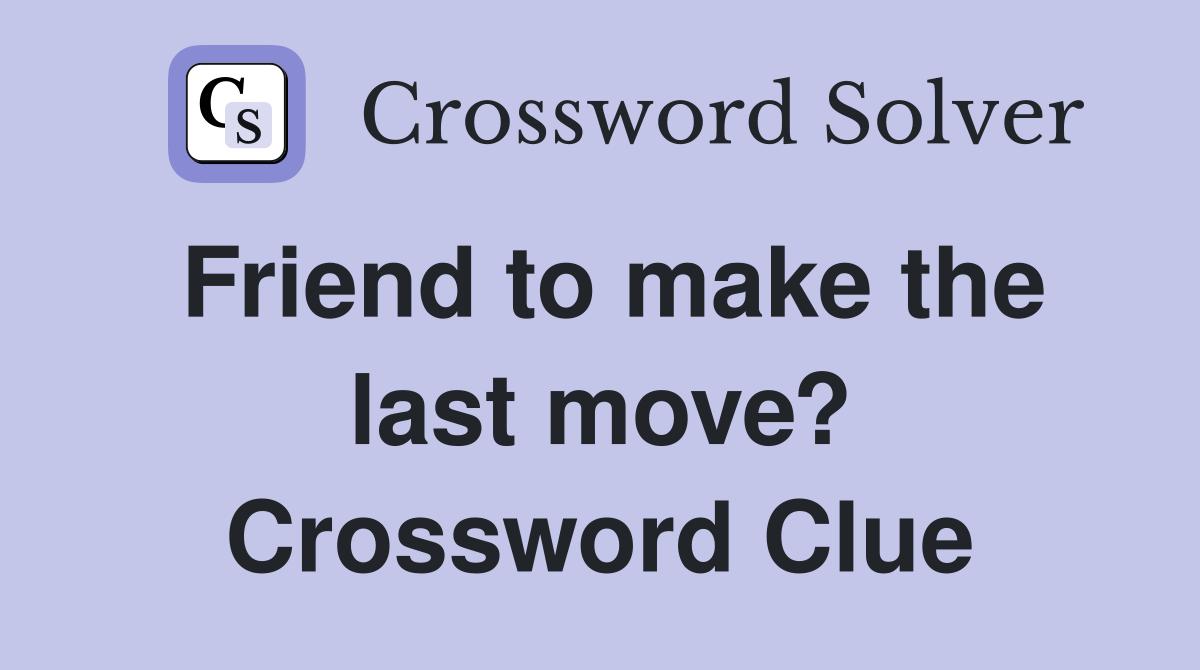 Friend to make the last move? Crossword Clue
