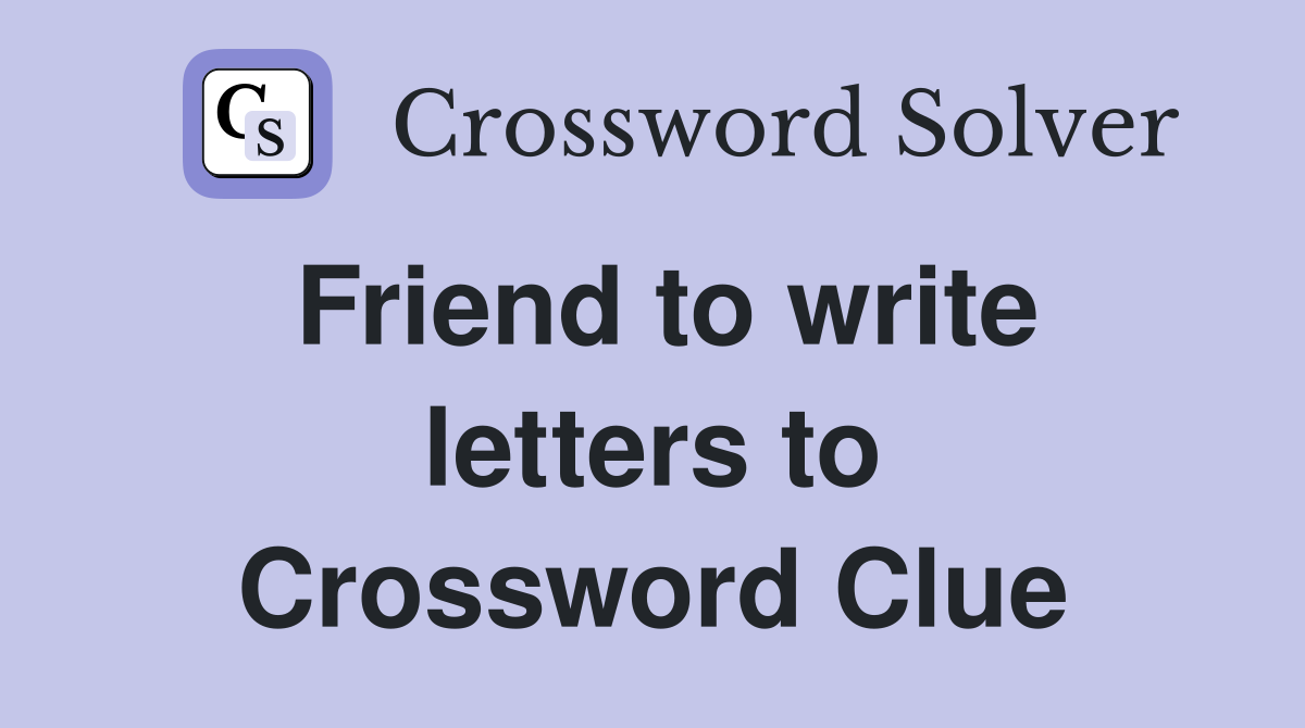Friend to write letters to Crossword Clue