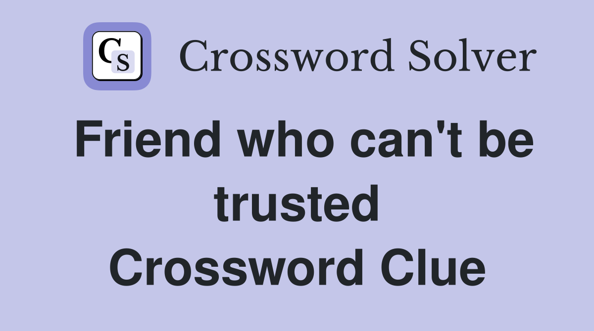 Friend who can't be trusted Crossword Clue
