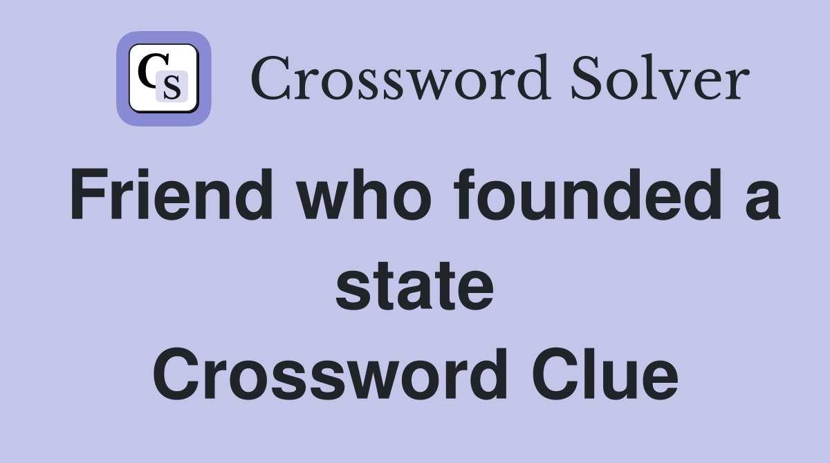 Friend who founded a state Crossword Clue