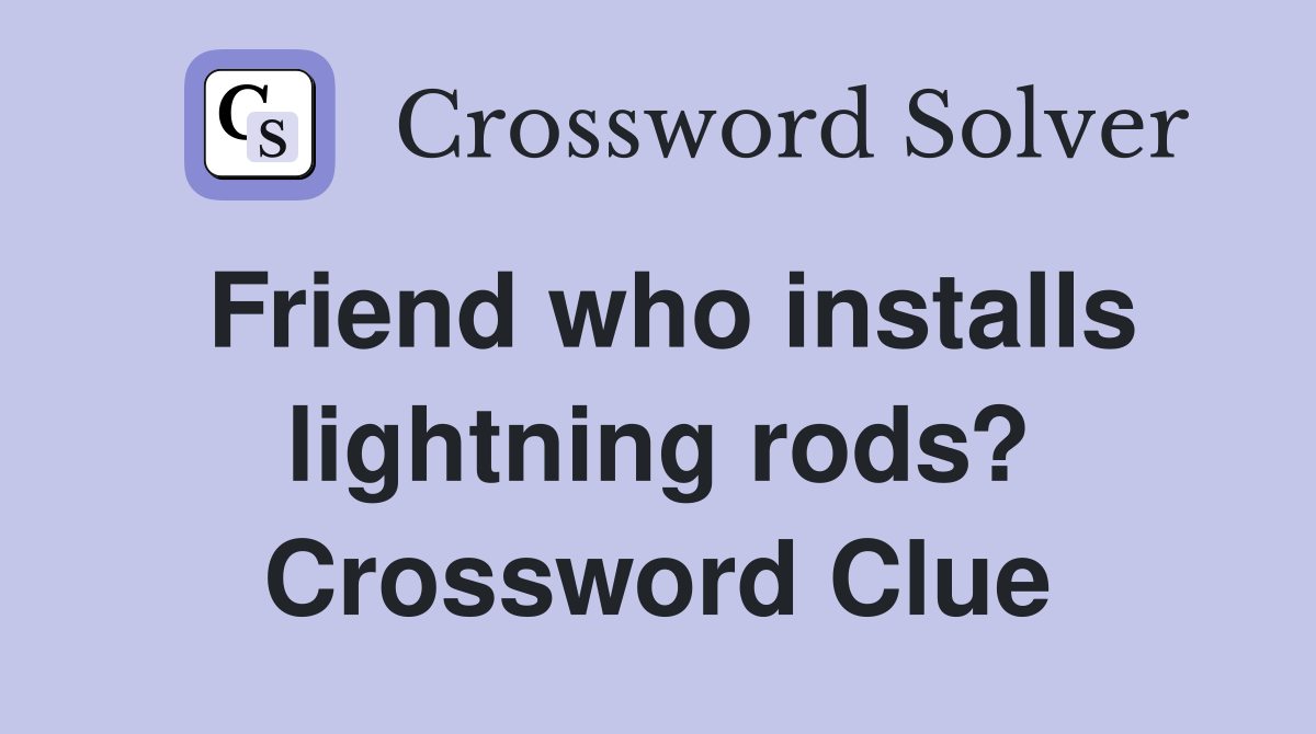 Friend who installs lightning rods? Crossword Clue