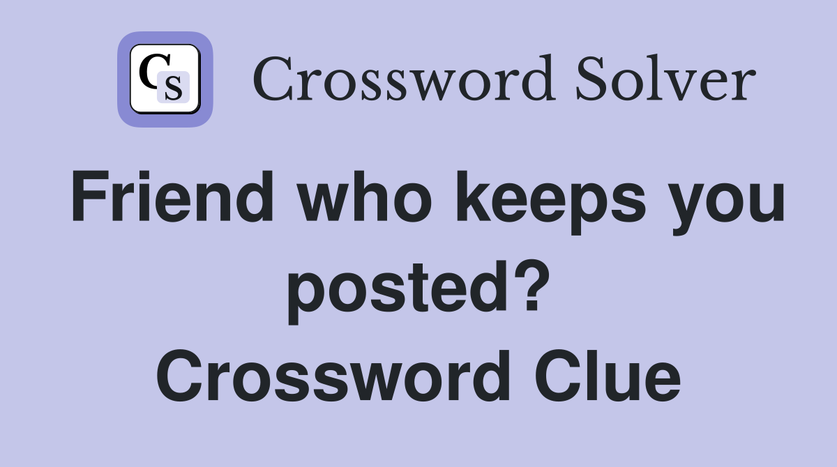 Friend who keeps you posted? Crossword Clue