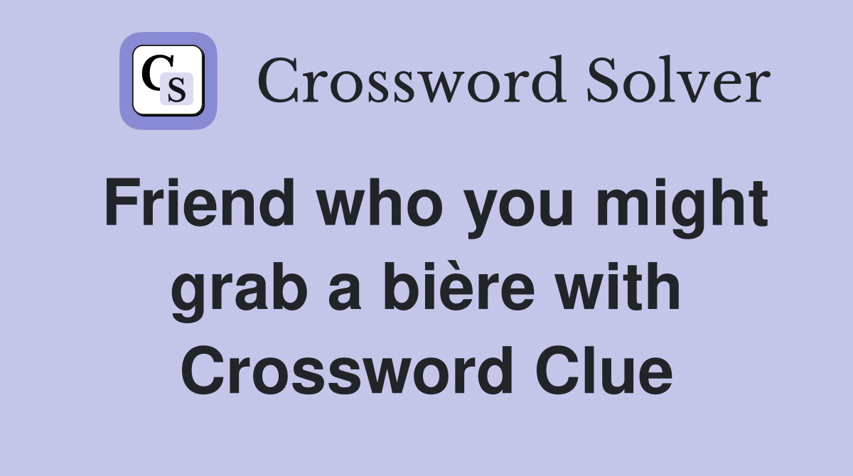 Friend who you might grab a bière with Crossword Clue