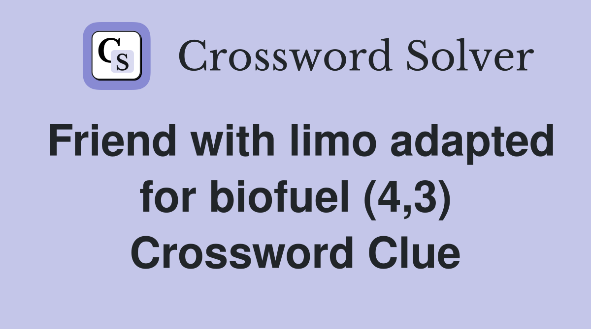 Friend with limo adapted for biofuel (4,3) Crossword Clue