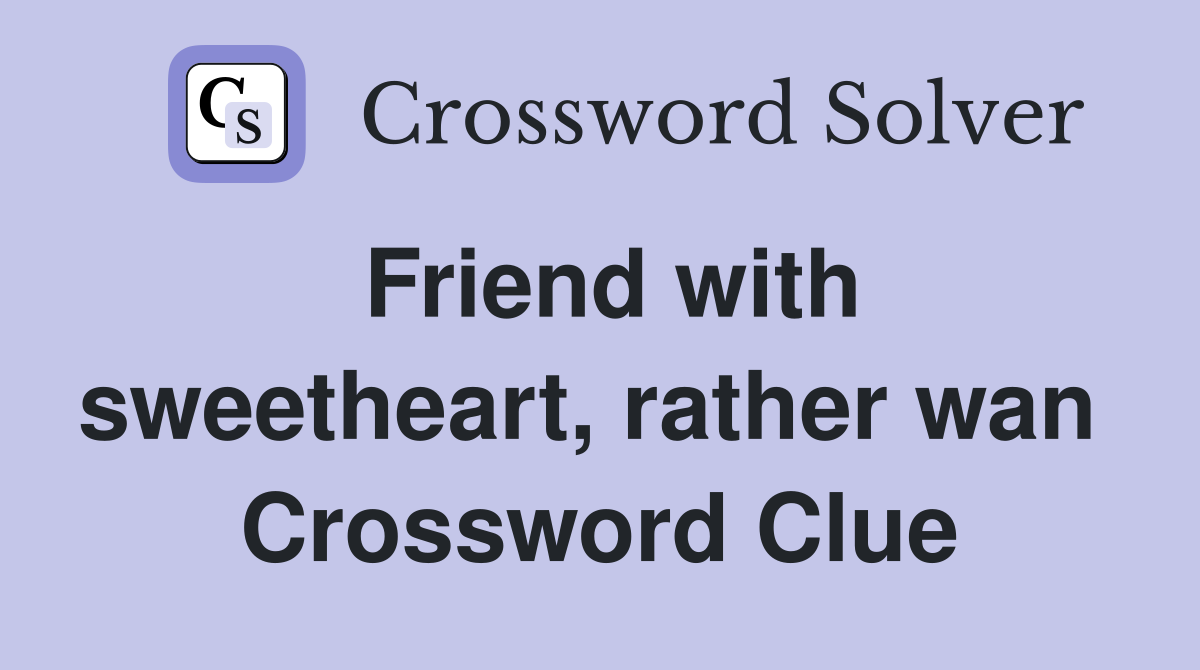 Friend with sweetheart, rather wan  Crossword Clue
