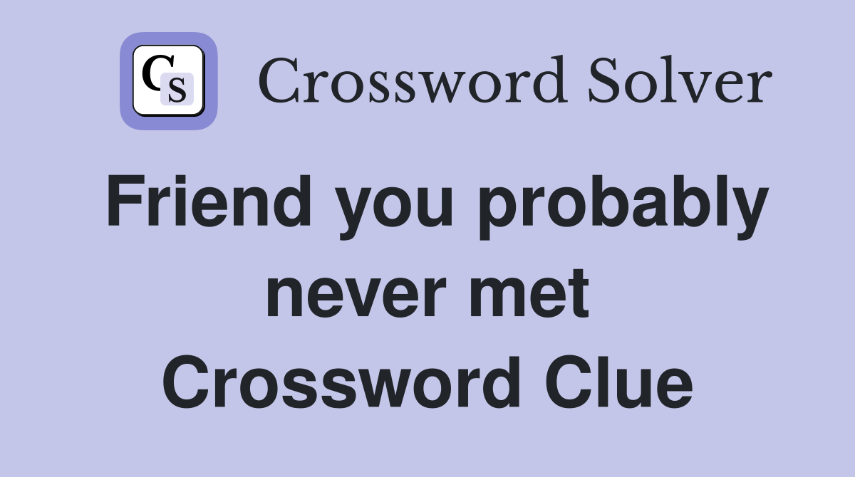 Friend you probably never met Crossword Clue