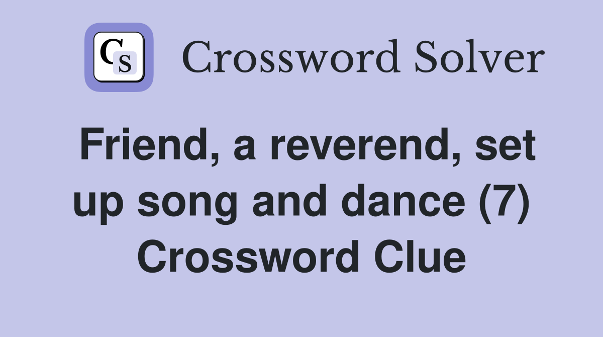 Friend, a reverend, set up song and dance (7) Crossword Clue