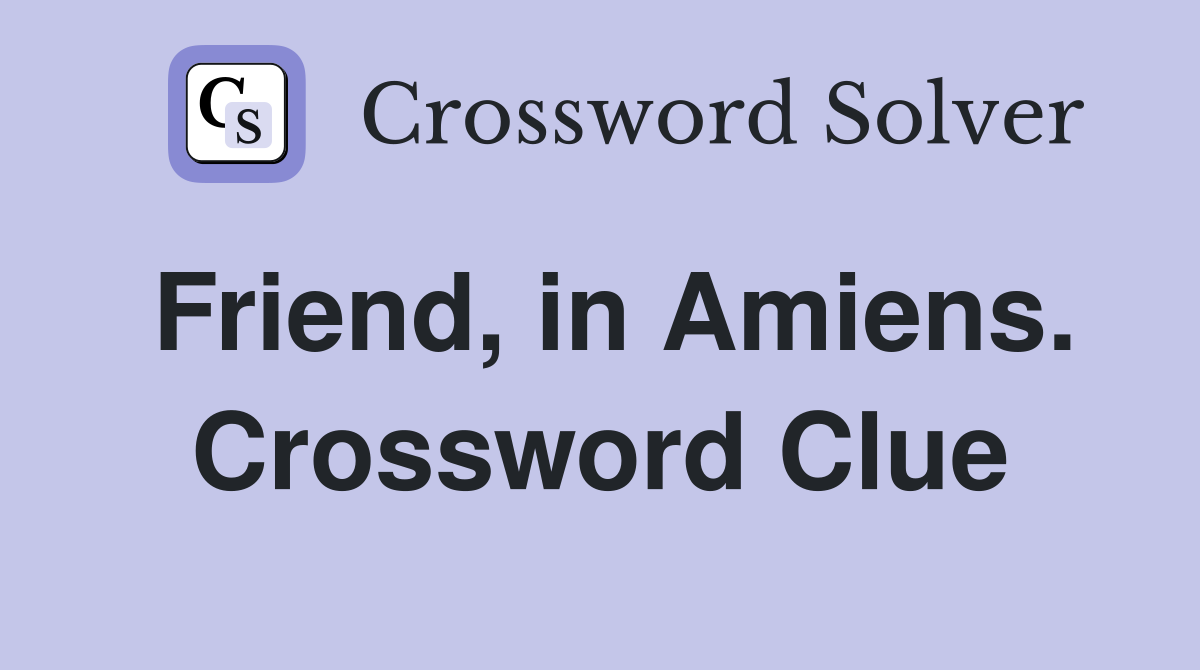 Friend, in Amiens. Crossword Clue