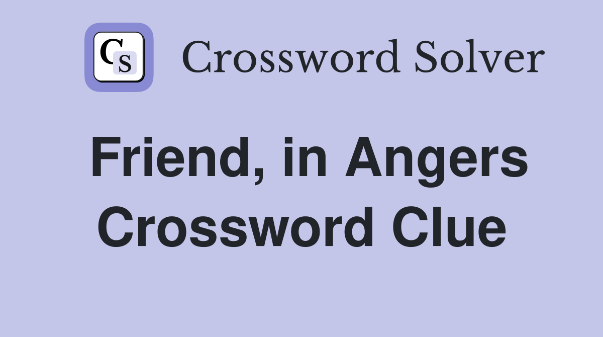Friend, in Angers Crossword Clue