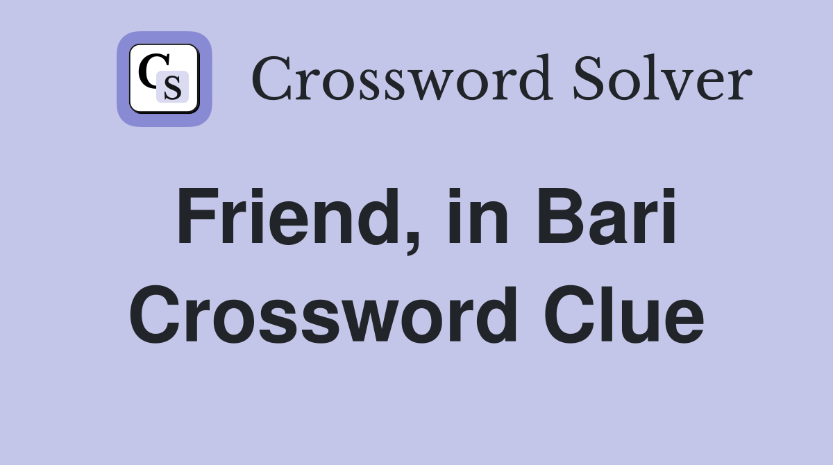 Friend, in Bari Crossword Clue