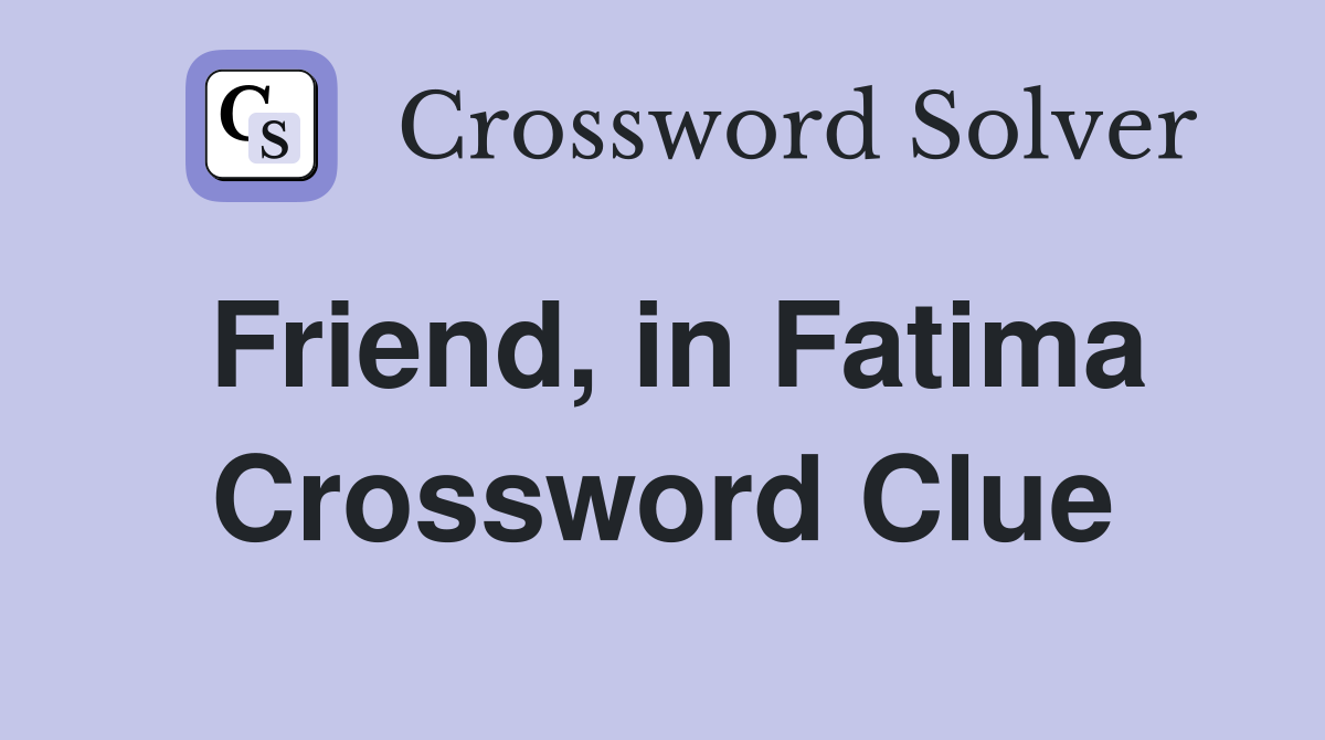 Friend, in Fatima Crossword Clue