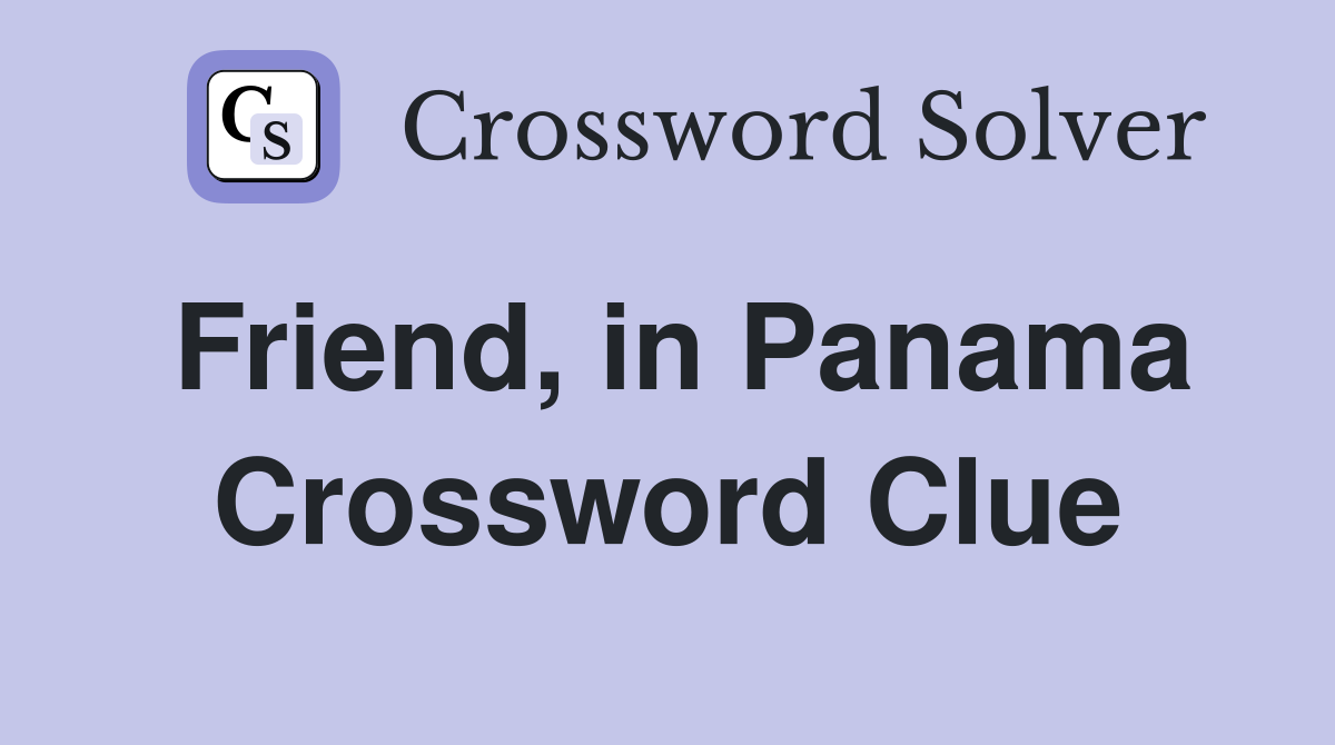 Friend, in Panama Crossword Clue
