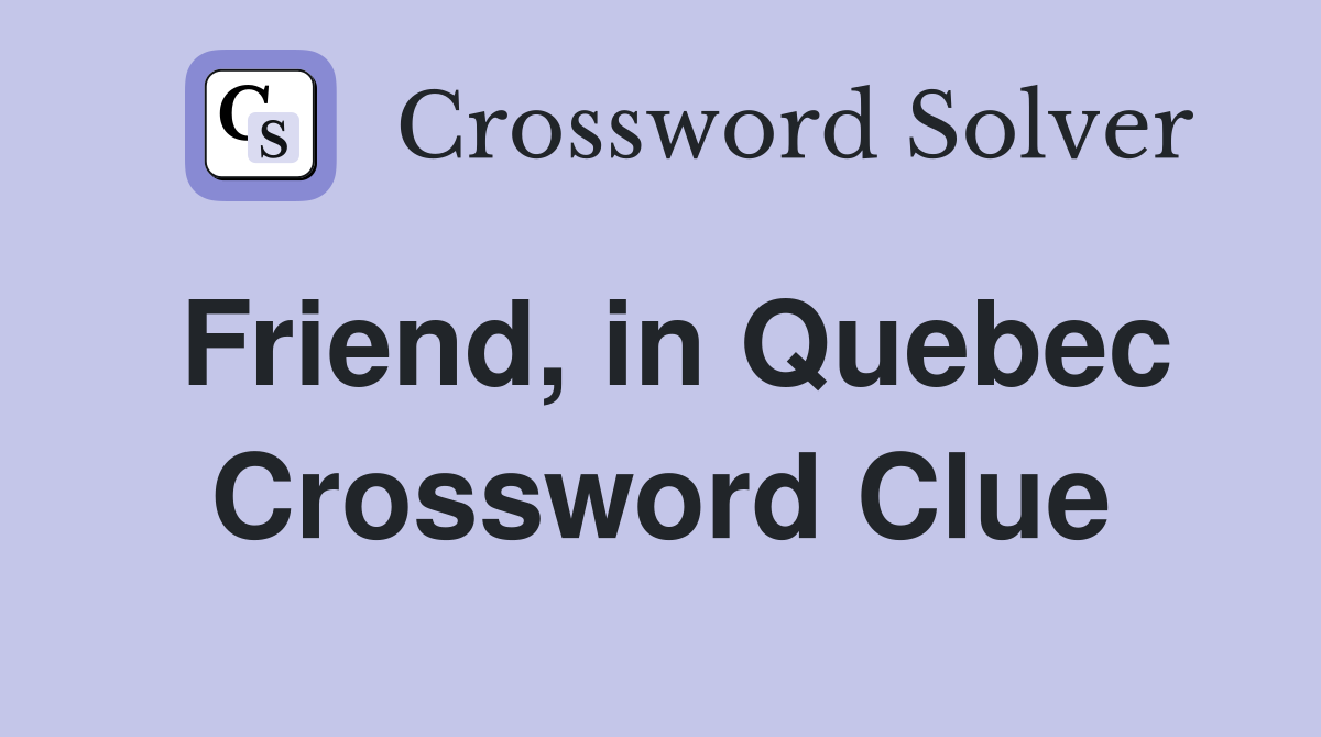 Friend, in Quebec Crossword Clue