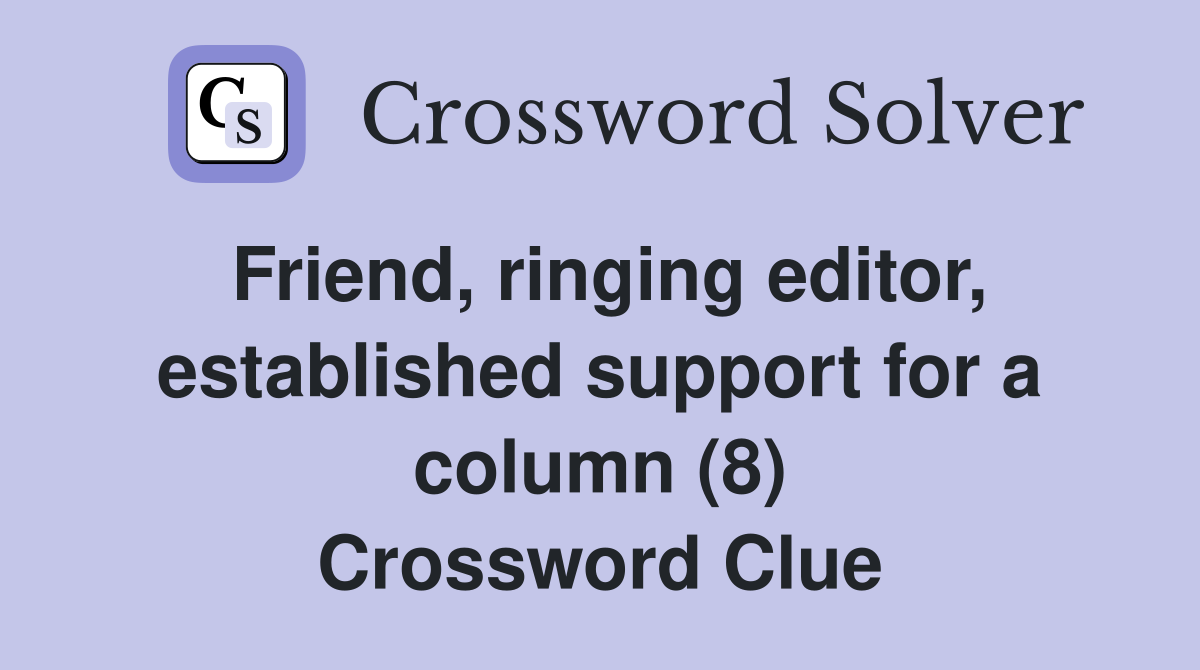 Friend, ringing editor, established support for a column (8) Crossword Clue