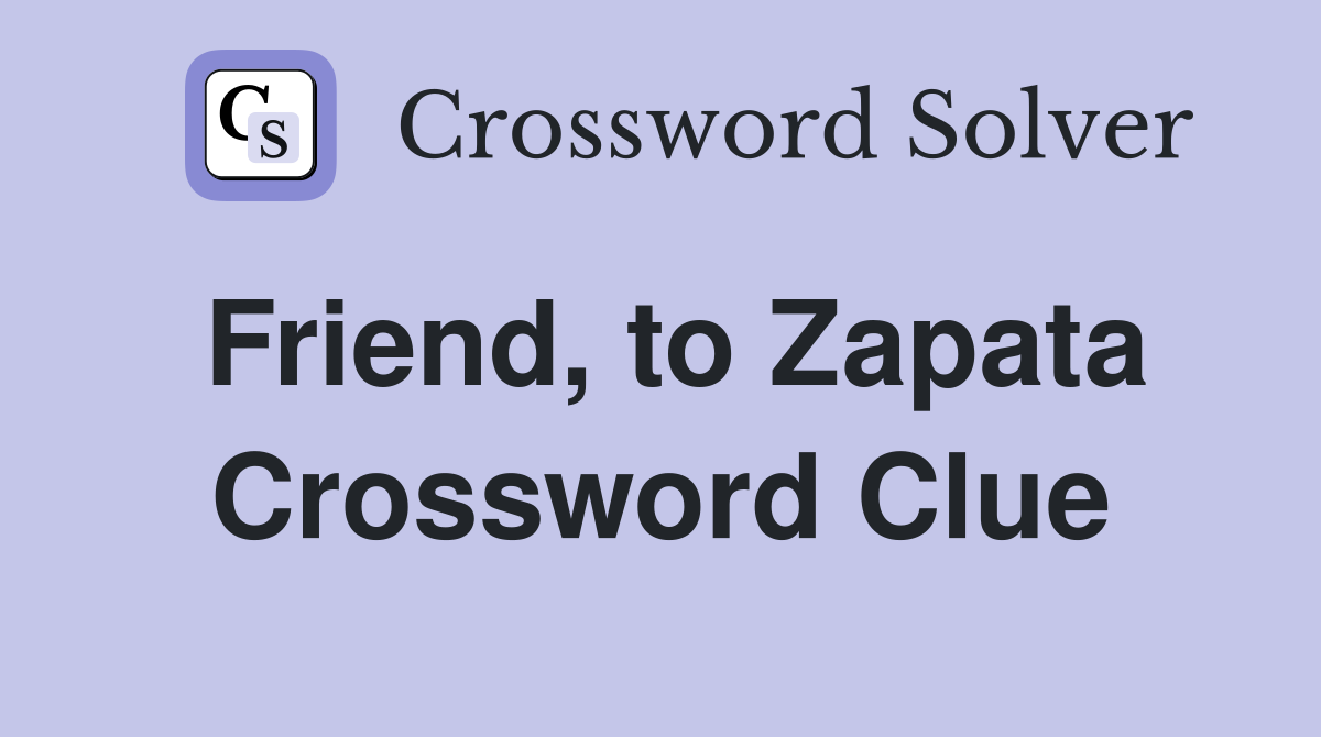 Friend, to Zapata Crossword Clue