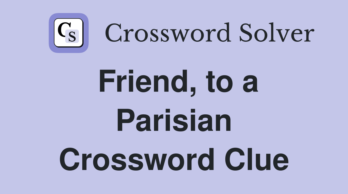 Friend, to a Parisian Crossword Clue