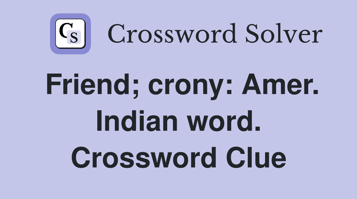 Friend; crony: Amer. Indian word. Crossword Clue