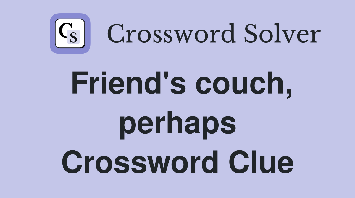 Friend's couch, perhaps Crossword Clue