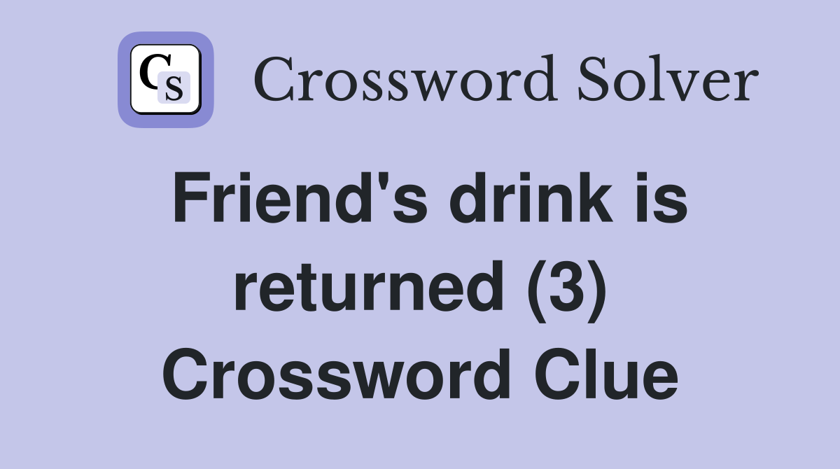 Friend's drink is returned (3) Crossword Clue