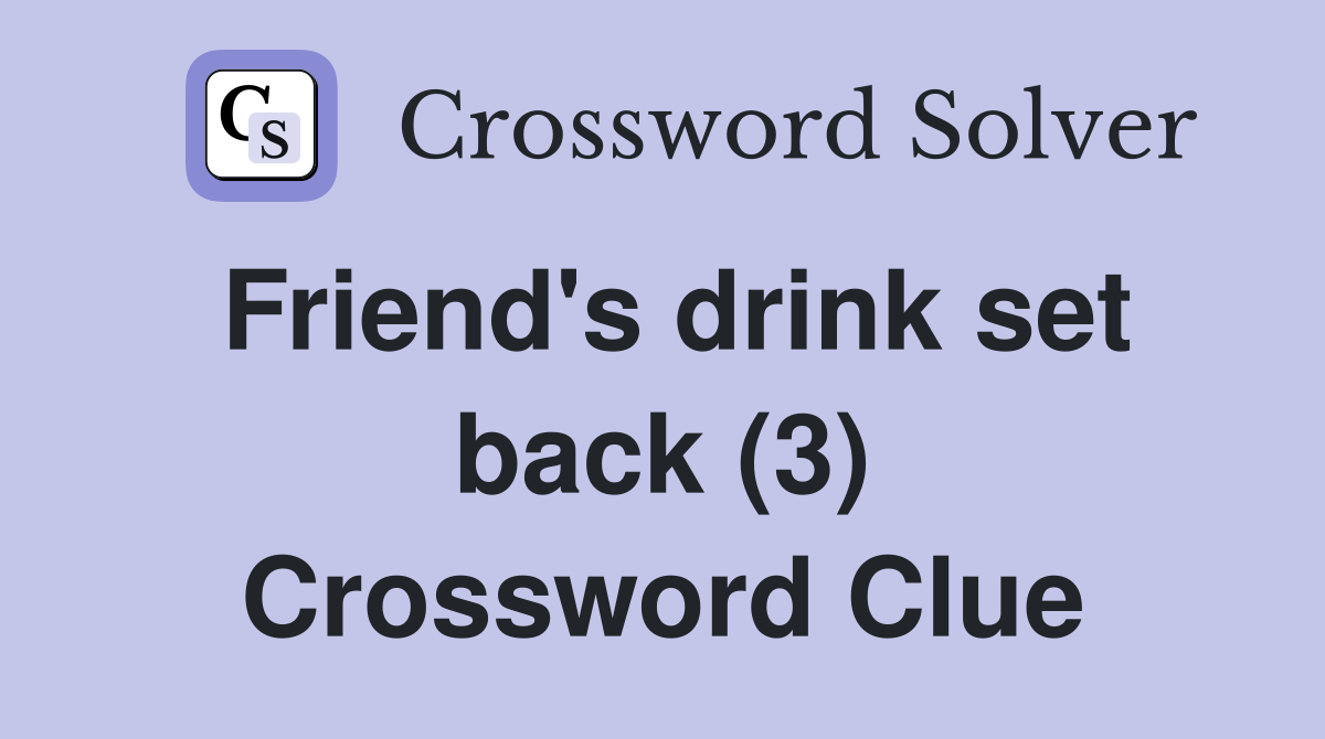 Friend's drink set back (3) Crossword Clue