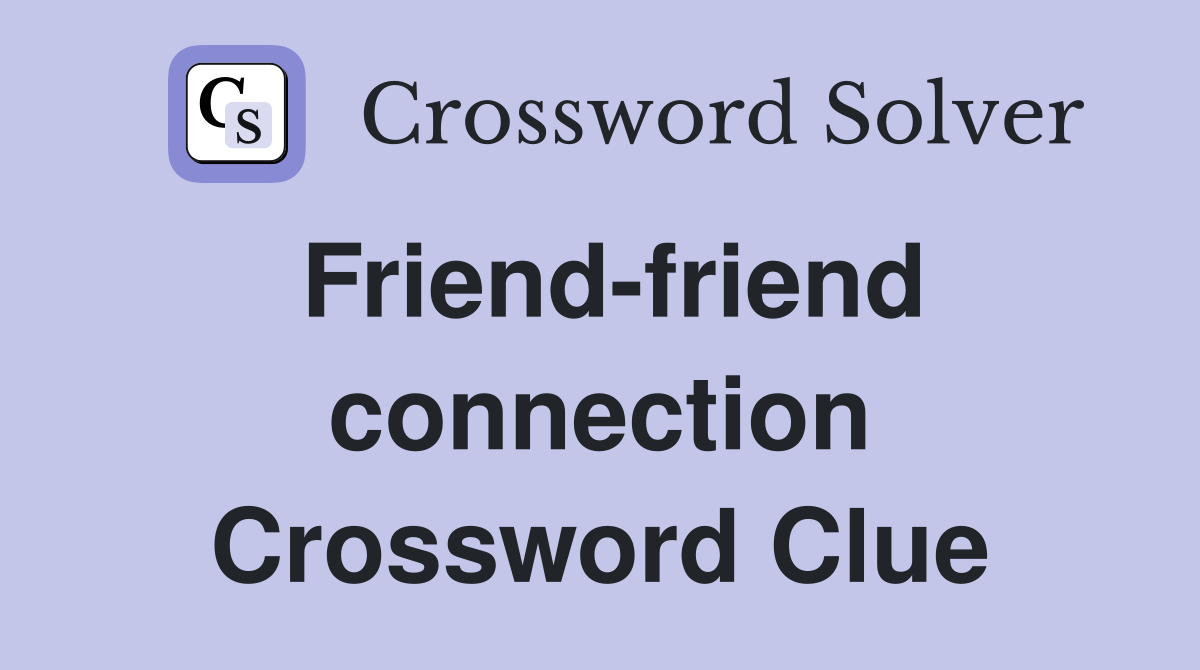 Friend-friend connection Crossword Clue