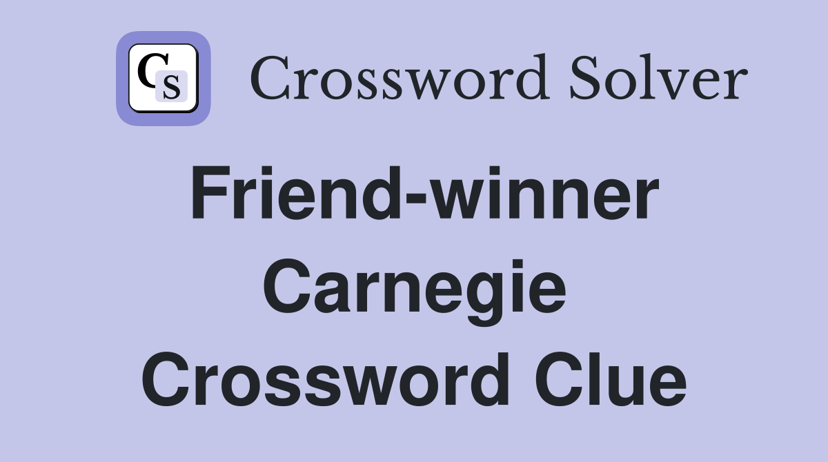 Friend-winner Carnegie Crossword Clue