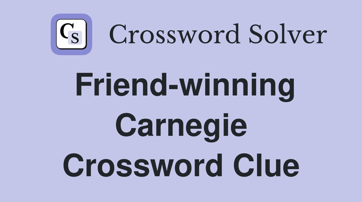Friend-winning Carnegie Crossword Clue