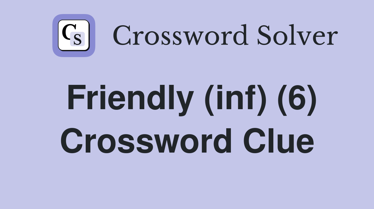 Friendly (inf) (6) Crossword Clue