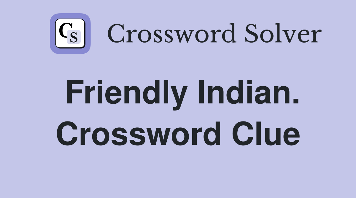 Friendly Indian. Crossword Clue