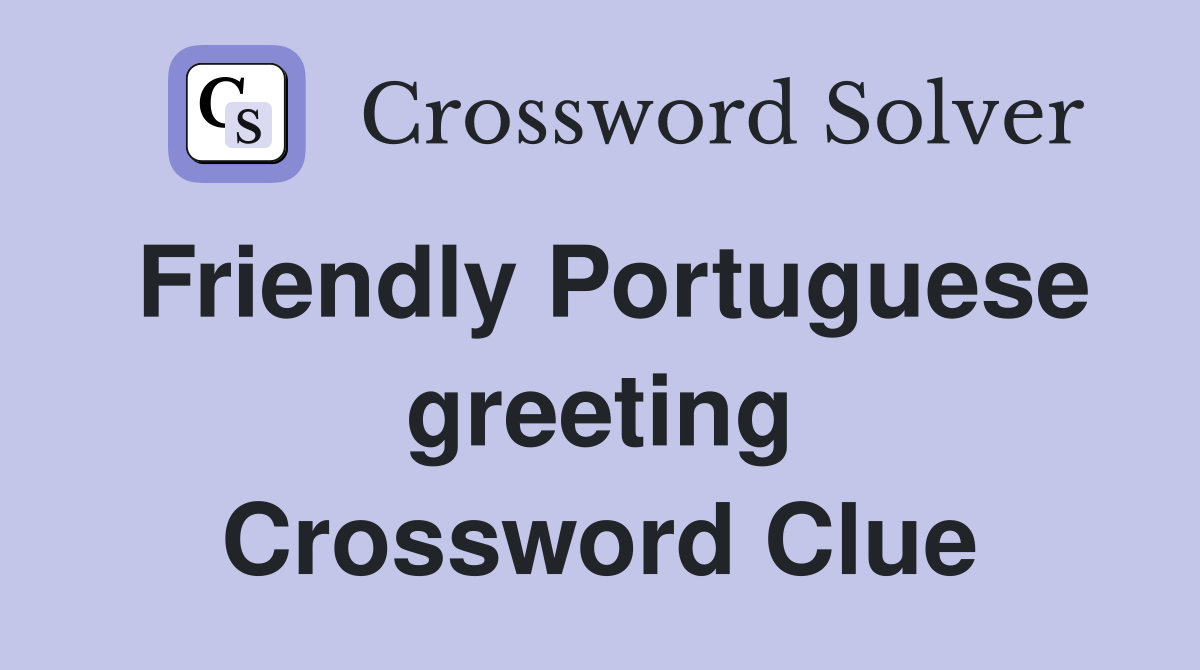 Friendly Portuguese greeting Crossword Clue