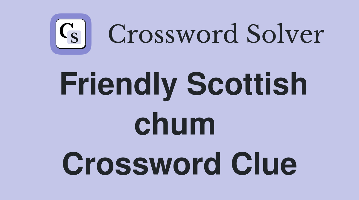 Friendly Scottish chum  Crossword Clue