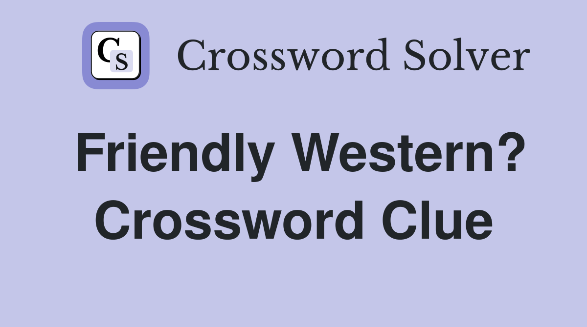 Friendly Western? Crossword Clue