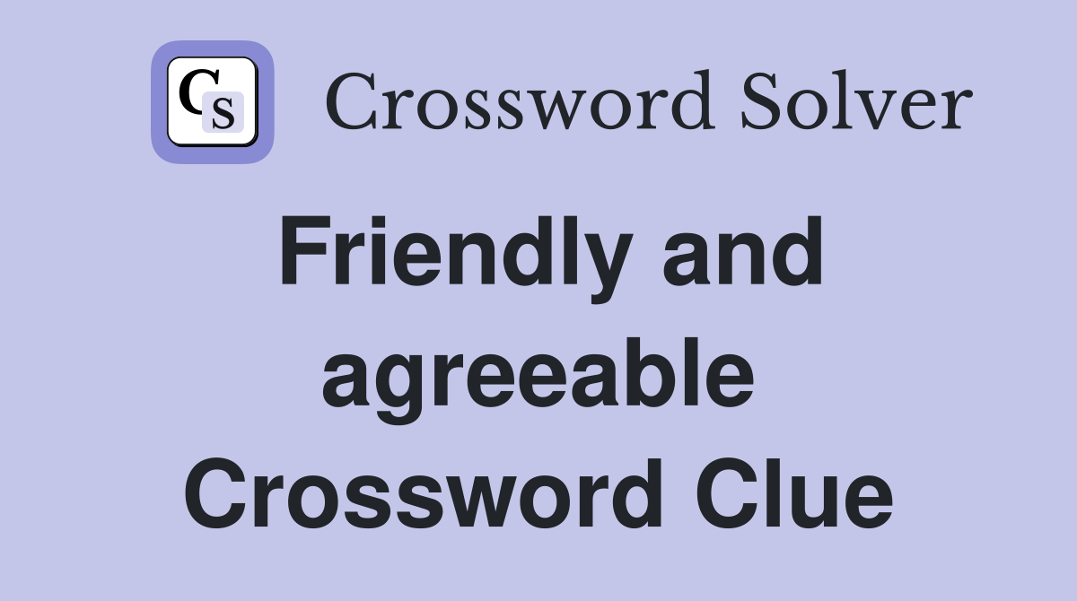 Friendly and agreeable Crossword Clue