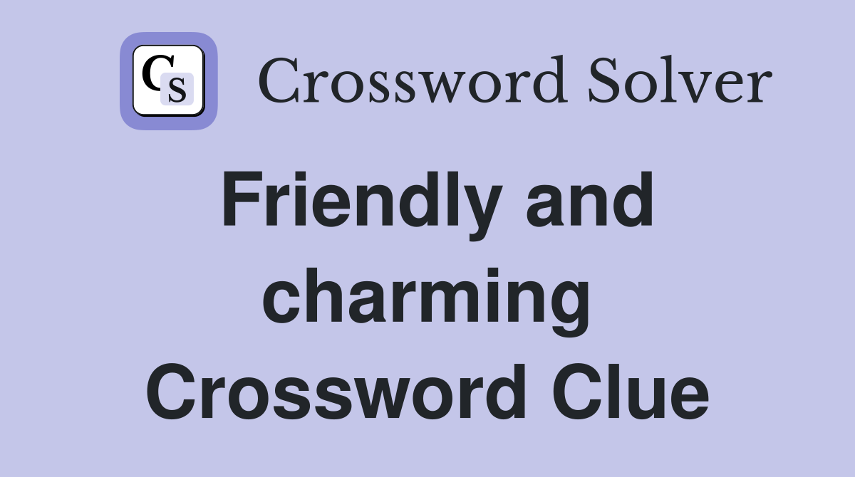 Friendly and charming Crossword Clue
