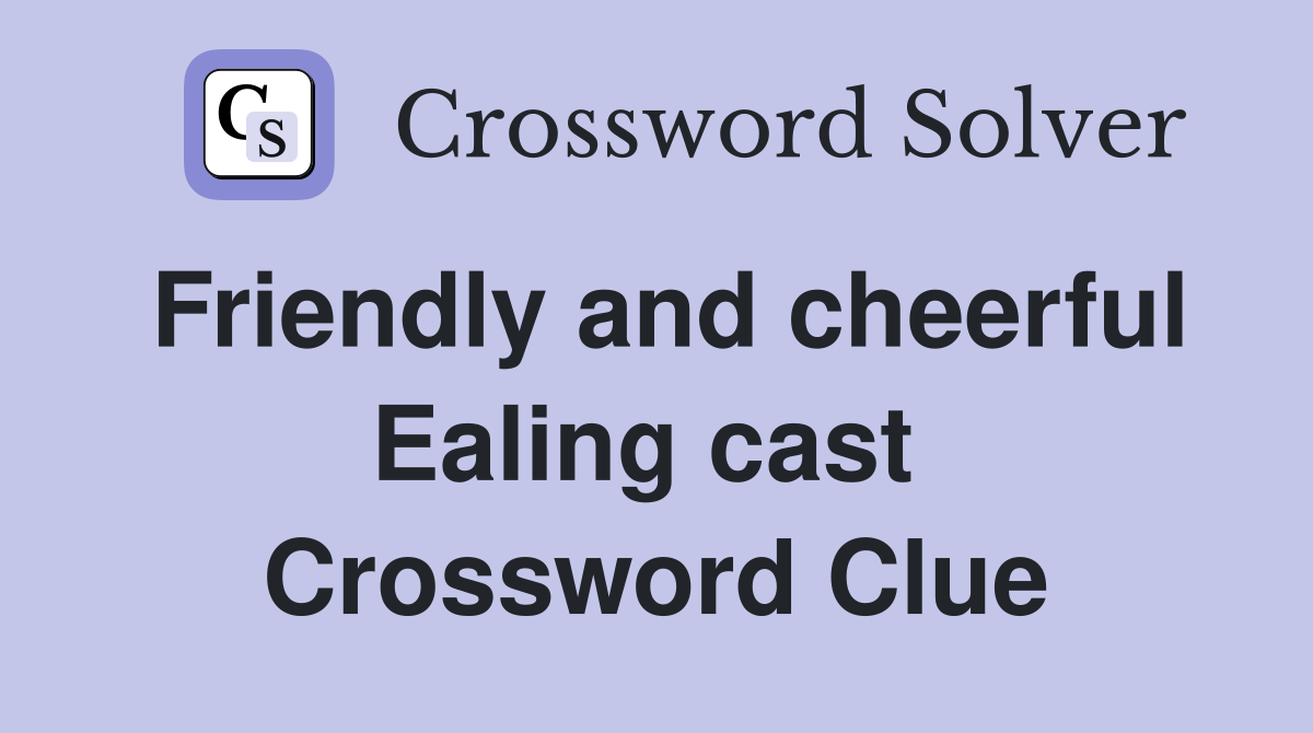 Friendly and cheerful Ealing cast  Crossword Clue