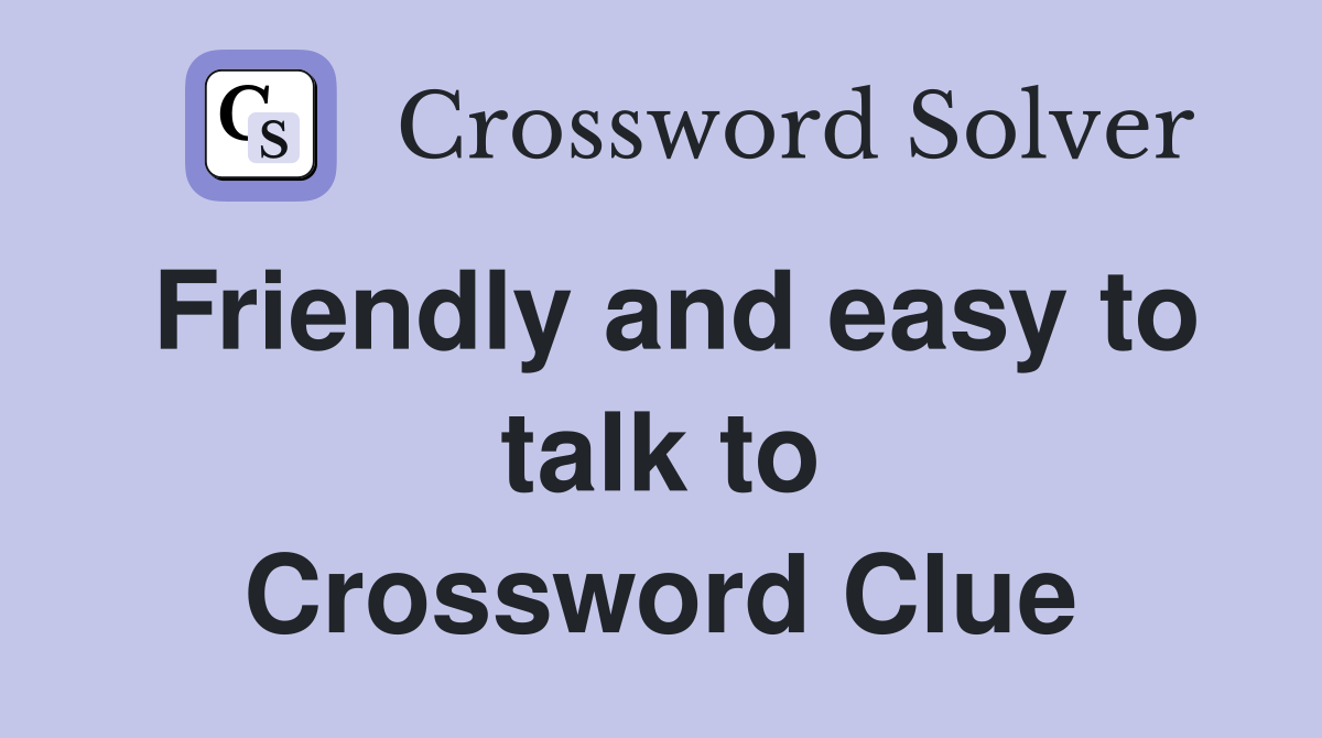 Friendly and easy to talk to Crossword Clue
