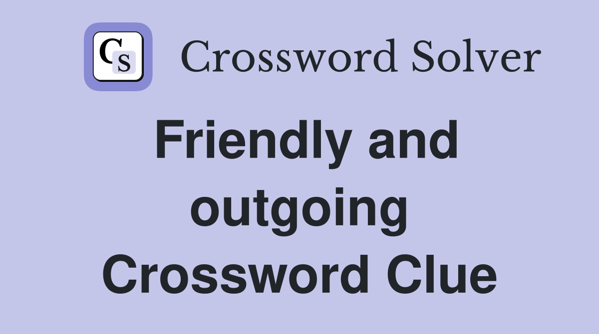 Friendly and outgoing Crossword Clue