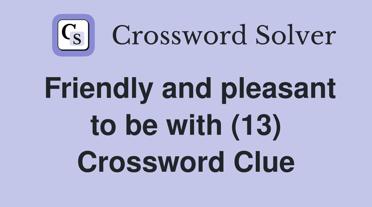 Friendly and pleasant to be with (13) Crossword Clue