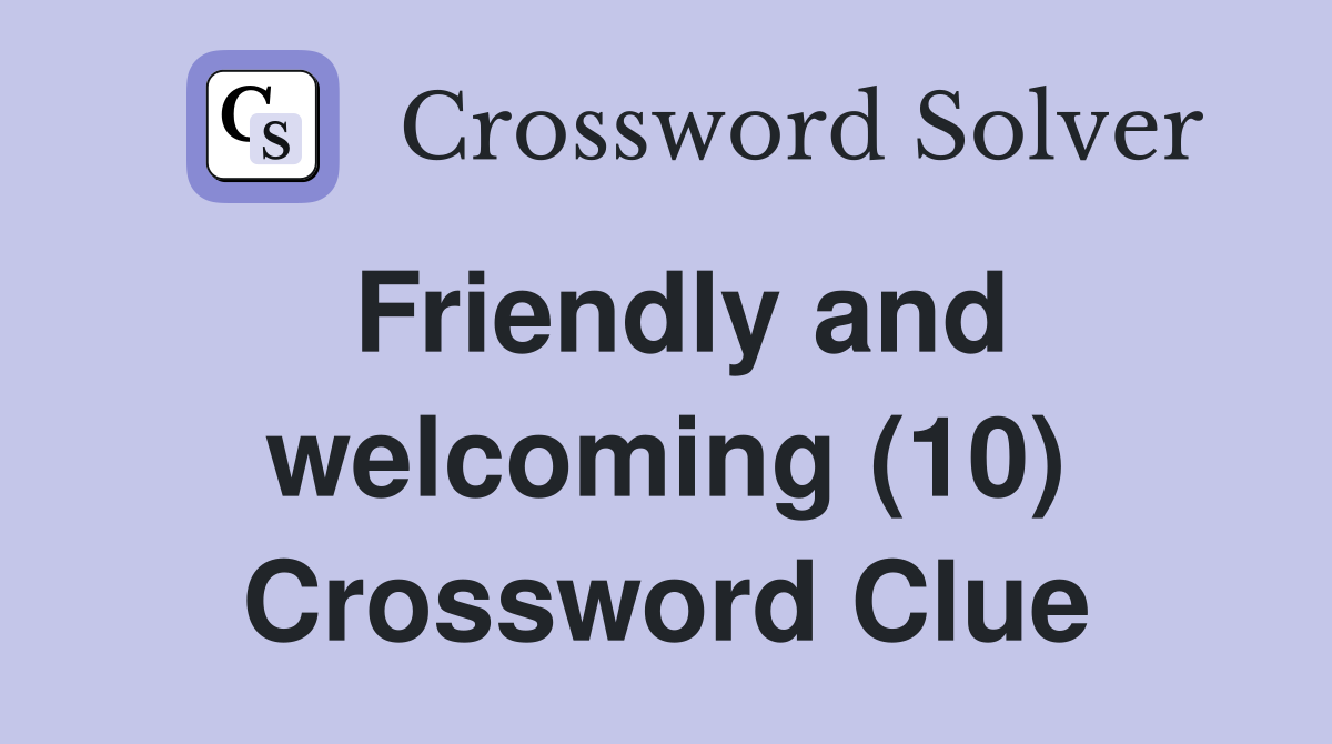Friendly and welcoming (10) Crossword Clue