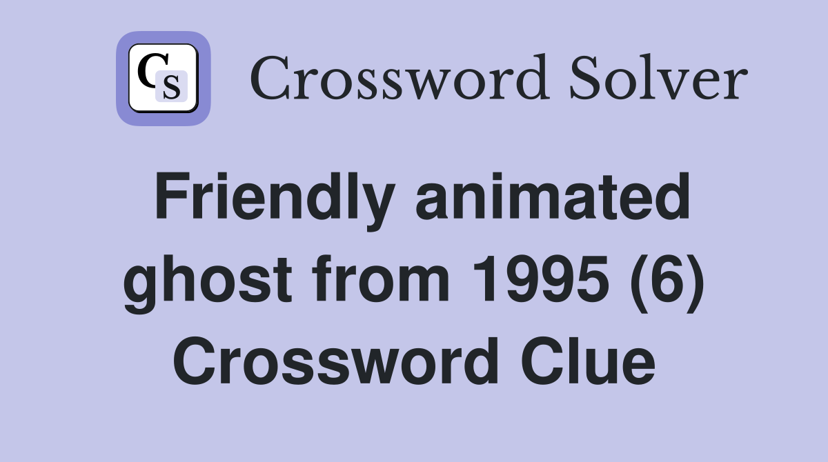 Friendly animated ghost from 1995 (6) Crossword Clue