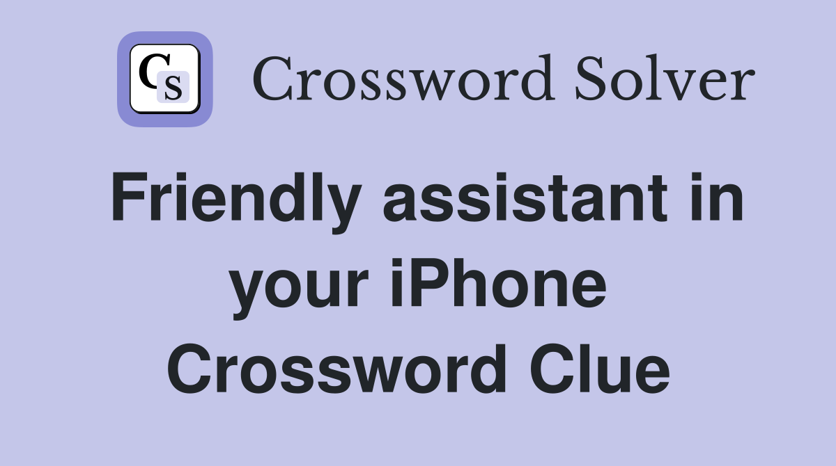 Friendly assistant in your iPhone Crossword Clue