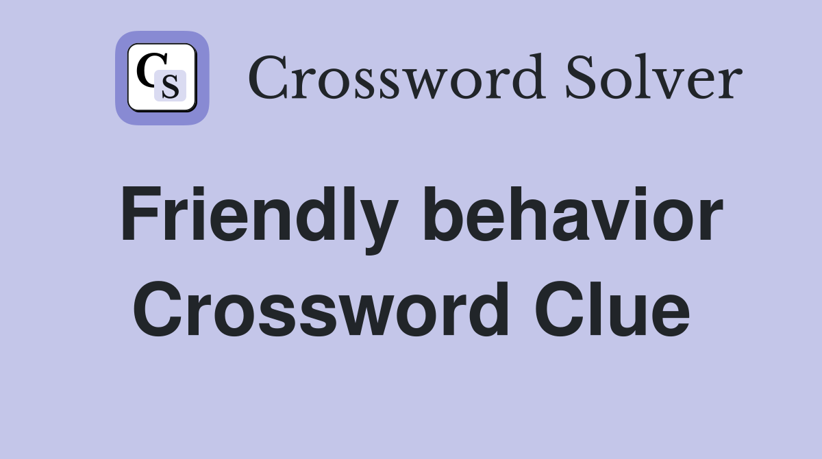 Friendly behavior Crossword Clue