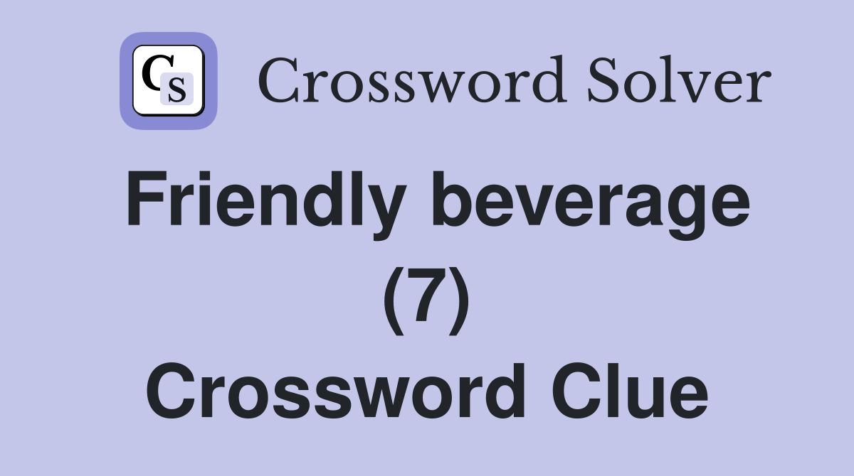 Friendly beverage (7) Crossword Clue