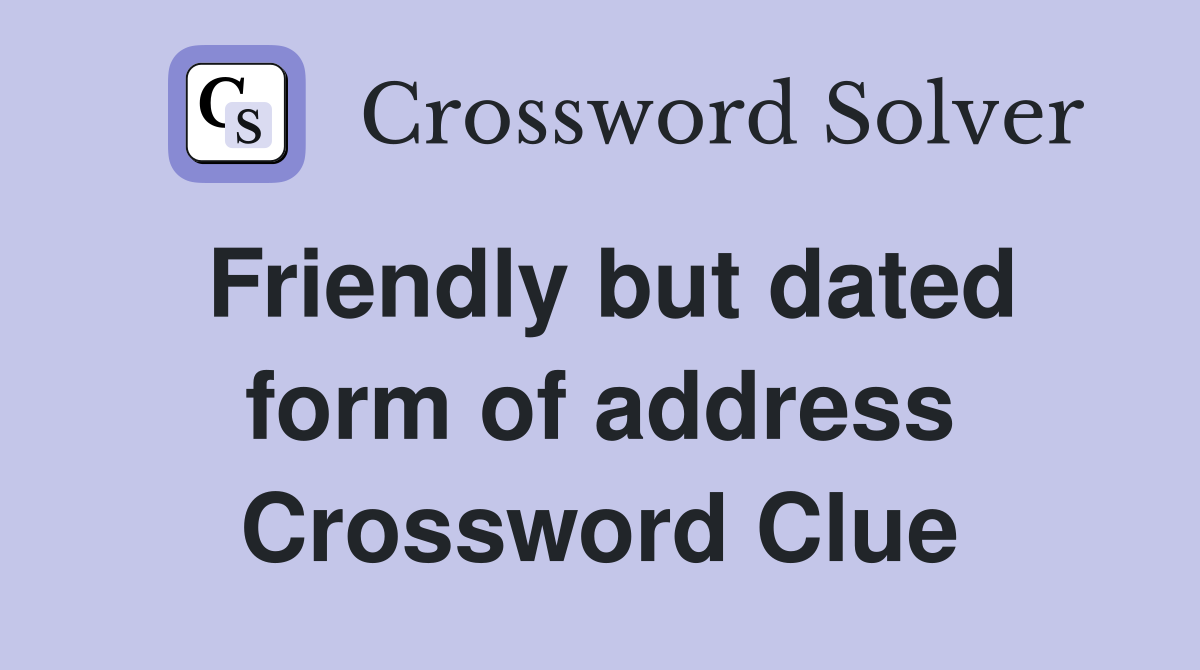 Friendly but dated form of address Crossword Clue
