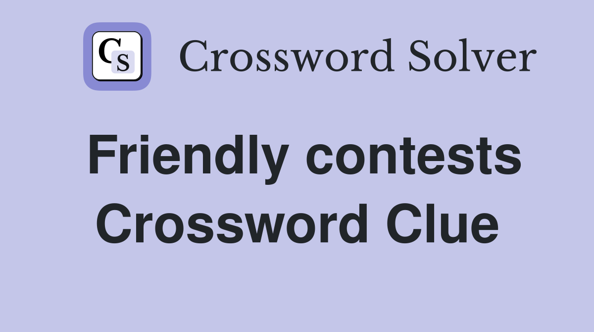 Friendly contests Crossword Clue