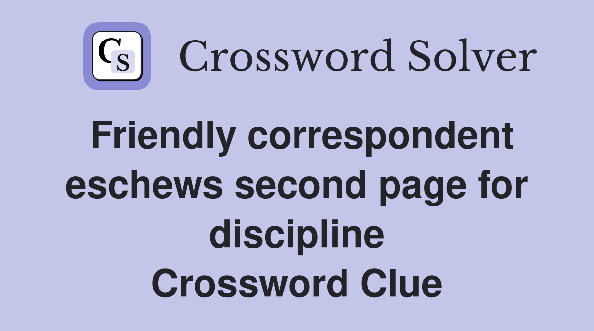 Friendly correspondent eschews second page for discipline Crossword Clue