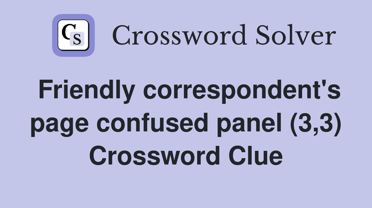 Friendly correspondent's page confused panel (3,3) Crossword Clue